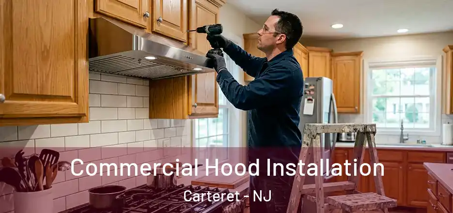 Commercial Hood Installation Carteret - NJ